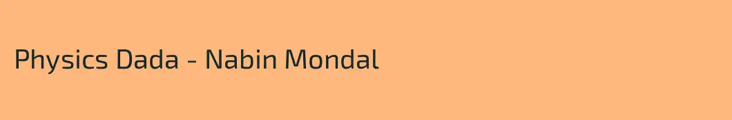 Physics Dada - Nabin Mondal